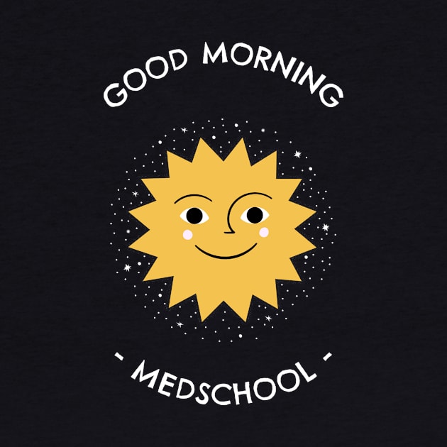 Good morning Medschool - Medical Student In Medschool Funny Gift For Nurse & Doctor Medicine by Medical Student Tees